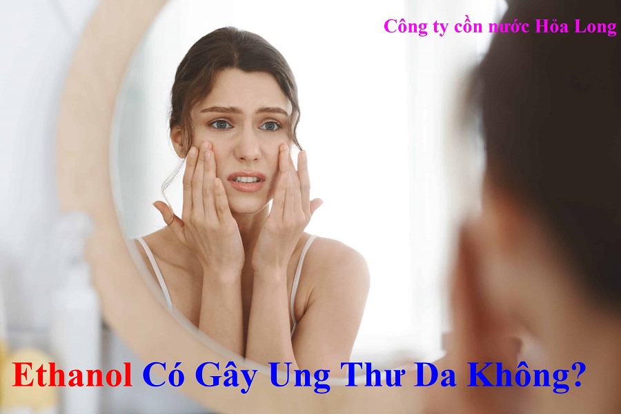 Ethanol Có Gây Ung Thư Da Không? | Công ty Cồn nước Hỏa Long Alcohol